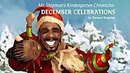 Mr. Shipman's Kindergarten Chronicles: December Celebrations by Terance Shipman