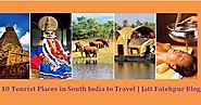 Top 10 Tourist Places in South India | Jatt Fatehpur Blog