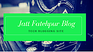 Tech Blogging Site | Jatt Fatehpur Blog