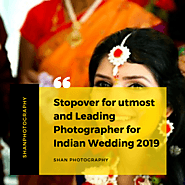 Stopover for utmost and Leading Photographer for Indian Wedding 2019