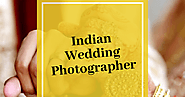 Make your wedding day memorable by hiring best Indian Wedding Photographer