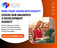 Turn Your Vision into Reality - Choose Our Magento 2 Development Agency