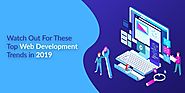 The 5 Latest Trends In Web Development For 2019