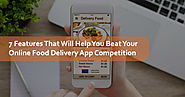 7 Features That Will Help You Beat Your Online Food Delivery App Competition