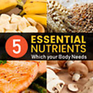 5 Essential Nutrients Which your Body Needs