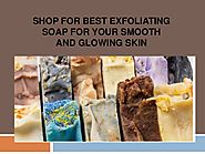 Shop For Best exfoliating soap For Your Smooth and Glowing Skin