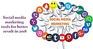 Social media marketing tools for better result in 2018