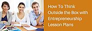 How To Think Outside the Box with Entrepreneurship Lesson Plans