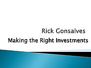 Rick Gonsalves: Making the Right Investments