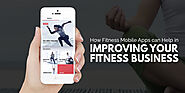 How Fitness Mobile Apps can Help in Improving Your Fitness Business