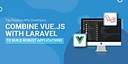 Top Reasons Why Developers Combine Vue.js with Laravel to Build Robust Applications