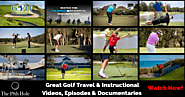 Watch 100's of Golf Lessons, Travel Episodes & Documentaries​