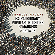 Extraordinary Popular Delusions and the Madness of Crowds