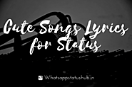 Cute Song Lyrics For Status | Latest Lyrics Status For WhatsApp and FB