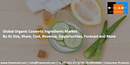 Global Organic Cosmetic Ingredients Market: By Its Size, Share, Cost and Price, Opportunities, Demand, Forecast and More