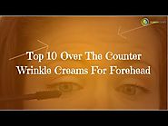 Top 10 Over The Counter Wrinkle Creams For Forehead