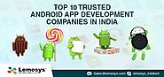 Top 10 Reputed Android Mobile App Development Companies in India