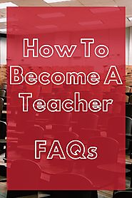How To Become A Teacher FAQs