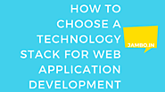 How to Choose a Technology Stack for Web Application Development