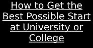 How to Get the Best Possible Start at University or College