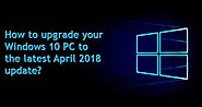 How to upgrade your Windows 10 PC to the latest April 2018 update | Dreamtodeff