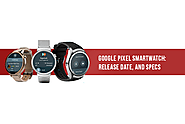 Google Pixel Smartwatch Release Date, Price and Specifications
