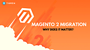 Why Should We Implement Magento 2 Migration? - Tigren Blog
