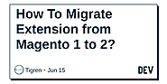 How To Migrate Extension from Magento 1 to 2? - Dev.to