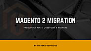 Magento 1 to 2 Migration - Frequently Asked Questions & Answers | Tigren