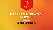 5 Criteria Of A Good Magento Migration Service