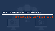 How To Overcome The Potential Risks Of Magento Migration? — Steemit
