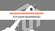 Magento Migration Service: Is It Cheap Or Expensive? - Worldnews.com