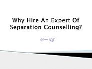 Why Hire An Expert Of Separation Counselling?