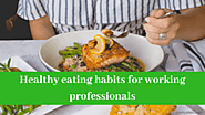 Healthy eating habits for working professionals - GeekyAlien - Health