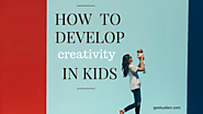 HOW TO DEVELOP CREATIVITY IN KIDS - GeekyAlien - Parenting