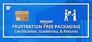 Amazon Frustration Free Packaging: Certification, Guidelines, & Returns