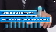 Amazon Inventory Management: Best Process To Maximize Your Profits