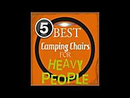 Top 5 Extra Large Camping Chairs For Heavy People