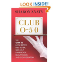Club O50: The over 50 look better, feel better, self-help, handbook, beauty book and conversation: Mrs. Sharon G. Zna...
