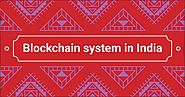 Blockchain system in India and how is it changing Indian financial market?
