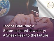 Jacobs Featuring a Globe-Inspired Jewellery: A Sneak Peek to the Future