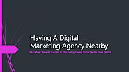 Having a digital marketing agency nearby [ Benefits]