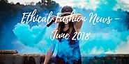 The Complete Ethical Fashion News - June 2018 | ZOONIBO
