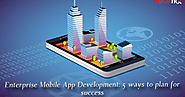 Enterprise Mobile App Development: 5 ways to Plan for success - TechTIQ Solutions | A Mobile App Development Company ...