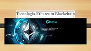 Tecnología de Blockchain Ethereum Para Aplicaciones Descentralizadas