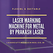 Order for flexible and suitable laser machine for metal marking by Prakash Laser