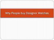 Why People buy Designer Watches