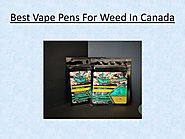 Best Vape Pens For Weed In Canada