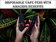 Disposable Vape Pens With Amazing Benefits