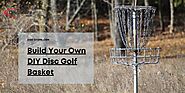 Ultimate Guide to Build Your Own DIY Disc Golf Basket. - Sports Gossip